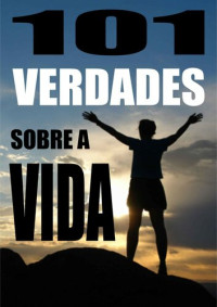 Arthur Schopenhauer — 101 Verdades Sobre A Vida