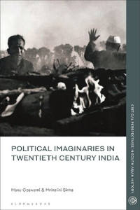 Manu Goswami; Mrinalini Sinha (editors) — Political Imaginaries in Twentieth-Century India