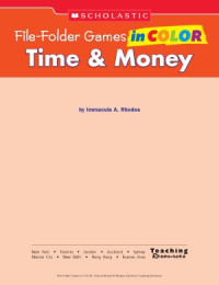 Immacula Rhodes — File-Folder Games in Color Time & Money 10 Ready-to-Go Games That Motivate Children to Practice and Strengthen Essential Math Skills-Independently! (Grades K-2)