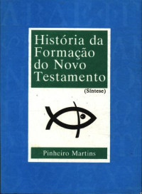 Pinheiro Martins — História da formação do Novo Testamento: Uma síntese
