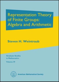 Steven H. Weintraub — Representation Theory of Finite Groups: Algebra and Arithmetic