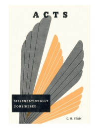Cornelius R. Stam — Acts Dispensationally Considered - Volume 1
