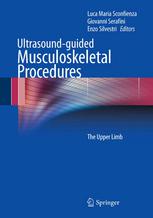 Armando Conchiglia, Lorenzo Maria Gregori, Luigi Zugaro, Carlo Masciocchi (auth.), Luca Maria Sconfienza, Giovanni Serafini, Enzo Silvestri (eds.) — Ultrasound-guided Musculoskeletal Procedures: The Upper Limb
