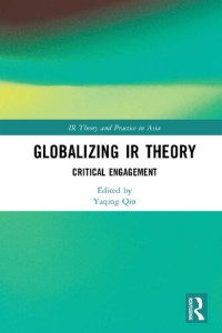 Yaqing Qin — Globalizing IR Theory: Critical Engagement