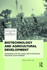 Rob Tripp — Biotechnology and Agricultural Development Transgenic Cotton, Rural Institutions and Resource-poor Farmers