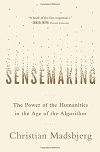 Christian Madsbjerg — Sensemaking: The Power of the Humanities in the Age of the Algorithm