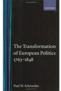 Paul W. Schroeder — The Transformation of European Politics 1763-1848 (Oxford History of Modern Europe)