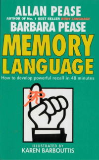 ALLAN PEASE BARBARA PEASE — MEMORY LANGUAGE How to develop powerful recall in 48 minutes