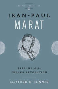 Clifford D. Conner — Jean-Paul Marat: Tribune of the French Revolution