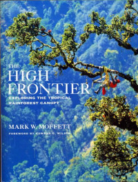 Mark Moffett Edward O. Wilson — The High Frontier: Exploring the Tropical Rainforest Canopy