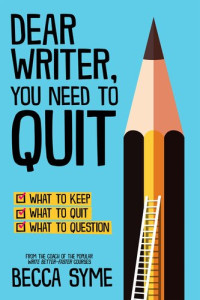 Becca Syme — Dear Writer, You Need to Quit (QuitBooks for Writers Book 1)
