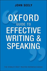 John Seely — Oxford Guide to Effective Writing & Speaking: How to Communicate Clearly