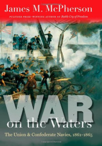 James M. McPherson — War on the Waters: The Union and Confederate Navies, 1861-1865