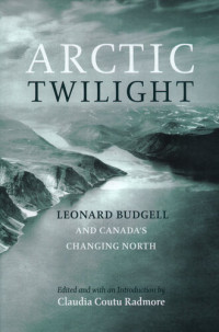 Leonard Budgell — Arctic Twilight: Leornard Budgell and Canada's Changing North