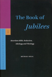 Michael Segal — The Book of Jubilees: Rewritten Bible, Redaction, Ideology and Theology
