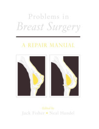 Fisher, Jack; Handel, Neal — Problems in Breast Surgery : A Repair Manual