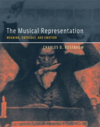 Charles O. Nussbaum — The Musical Representation: Meaning, Ontology, and Emotion (Bradford Books)
