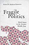 Mehran Kamrava — Fragile Politics: Weak States in the Greater Middle East
