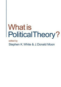Stephen K White, J Donald Moon — What is Political Theory?