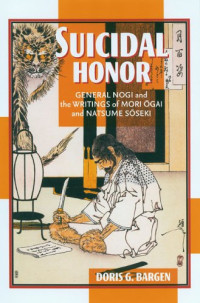 Doris G. Bargen — Suicidal Honor: General Nogi And the Writings of Mori Ogai And Natsume Soseki