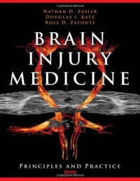 Nathan D. Zasler, Douglas I. Katz, Ross D. Zafonte (Editors) — Brain Injury Medicine: Principles and Practice