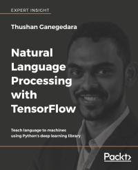 Thushan Ganegedara — Natural Language Processing with TensorFlow