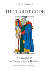 Carlo Bozzelli — The Tarot Code: Revelation of a Thousand-year Wisdom