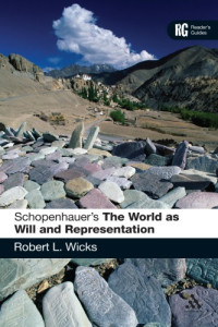 Robert L. Wicks — Schopenhauer’s ’The World as Will and Representation’: A Reader’s Guide