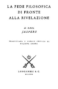 Karl Jaspers — La fede filosofica di fronte alla rivelazione