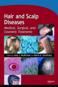 J. McMichael Amy, Maria K. Hordinsky — Hair and Scalp Diseases: Medical, Surgical, and Cosmetic Treatments