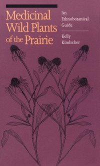 Kelly Kindscher — Medicinal Wild Plants of the Prairie--An Ethnobotanical Guide (No Front Cover On Book)