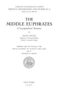 Alois Musil — The Middle Euphrates - A Topographical Itinerary