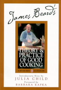James Beard, Julia Child, Barbara Kafka, Karl Stuecklen — James Beard's Theory and Practice Of Good Cooking