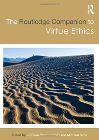 Lorraine Besser-Jones, Michael Slote — The Routledge Companion to Virtue Ethics