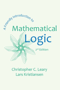 Christopher C. Leary; Lars Kristiansen — A Friendly Introduction to Mathematical Logic