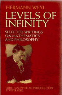 Hermann Weyl — Levels of Infinity: Selected Papers on Mathematics and Philosophy