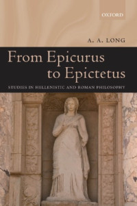 Long A.A. — From Epicurus to Epictetus: Studies in Hellenistic and Roman Philosophy