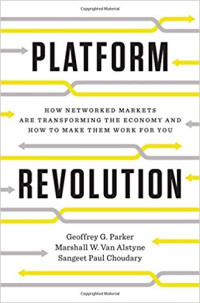 Geoffrey G. Parker, Marshall W. Van Alstyne, Sangeet Paul Choudary — Platform Revolution: How Networked Markets Are Transforming the Economy - And How to Make Them Work for You