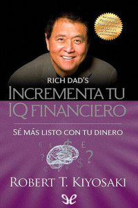 Robert T. Kiyosaki — Incrementa tu IQ financiero: