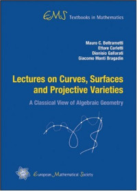 Mauro C. Beltrametti, Ettore Carletti, Dionisio Gallarati, Giacomo Monti Bragadin; Francis Sullivan (Translator) — Lectures on Curves, Surfaces and Projective Varieties: A Classical View of Algebraic Geometry