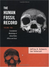 Jeffrey H. Schwartz, Ian Tattersall — The Human Fossil Record, Craniodental Morphology of Genus Homo (Africa and Asia)