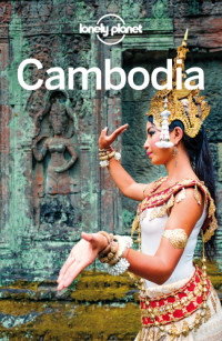 Lonely Planet, Nick Ray, Jessica Lee — Lonely Planet Cambodia