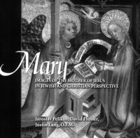 Jaroslav Pelikan; David Flusser; Justin Lang — Mary - Images of Mother of Jesus in Jewish and Christian Perspective
