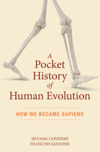 Silvana Condemi; François Savatier — A Pocket History of Human Evolution: How We Became Sapiens