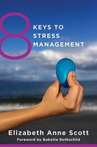 Elizabeth Anne Scott, Babette Rothschild, Rebecca Gibel — 8 keys to stress management
