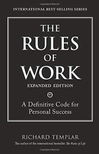 Richard Templar — The Rules of Work, Expanded Edition: A Definitive Code for Personal Success