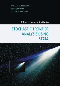 Subal C. Kumbhakar, Hung-Jen Wang, Alan P. Horncastle — A Practitioner’s Guide to Stochastic Frontier Analysis Using Stata