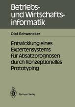 Dr. Olaf Schweneker (auth.) — Entwicklung eines Expertensystems für Absatzprognosen durch Konzeptionelles Prototyping