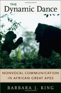 Barbara J. King — The Dynamic Dance: Nonvocal Communication in African Great Apes