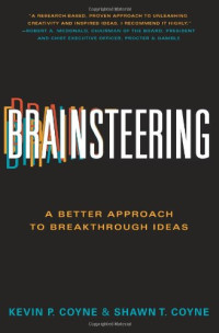 Kevin P. Coyne, Shawn  T. Coyne — Brainsteering: A Better Approach to Breakthrough Ideas